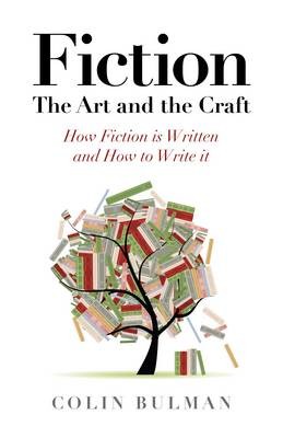 Fiction - The Art and the Craft - How Fiction is Written and How to Write it