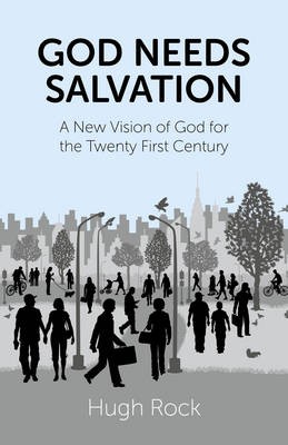 God Needs Salvation - A New Vision of God for the Twenty First Century