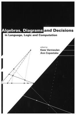 Algebras, Diagrams and Decisions in Language, Logic and Computation