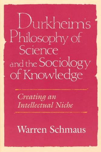 Durkheim's Philosophy of Science and the Sociology of Knowledge