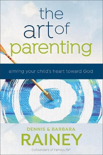Art of Parenting – Aiming Your Child`s Heart toward God