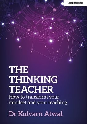 Thinking Teacher: How to transform your mindset and your teaching