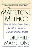 Maffetone Method: The Holistic, Low-Stress, No-Pain Way to Exceptional Fitness