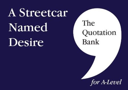 Quotation Bank: A Streetcar Named Desire A-Level Revision and Study Guide for English Literature