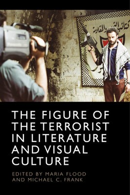 Figure of the Terrorist in Literature and Visual Culture
