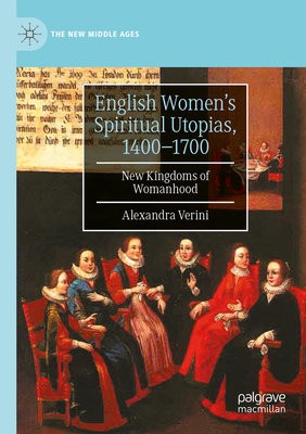English Women’s Spiritual Utopias, 1400-1700