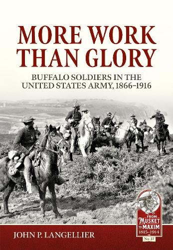 More Work Than Glory: Buffalo Soldiers in the United States Army, 1865-1916