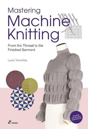 Mastering Machine Knitting: From the Thread to the Finished Garment. Updated and Revised New Edition