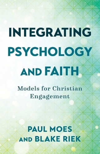 Integrating Psychology and Faith – Models for Christian Engagement