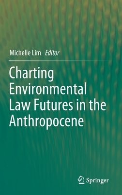 Charting Environmental Law Futures in the Anthropocene