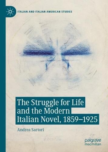 Struggle for Life and the Modern Italian Novel, 1859-1925