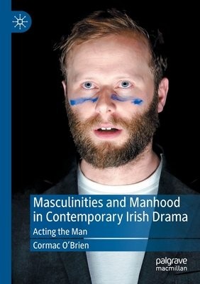 Masculinities and Manhood in Contemporary Irish Drama