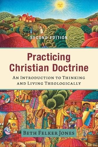 Practicing Christian Doctrine – An Introduction to Thinking and Living Theologically
