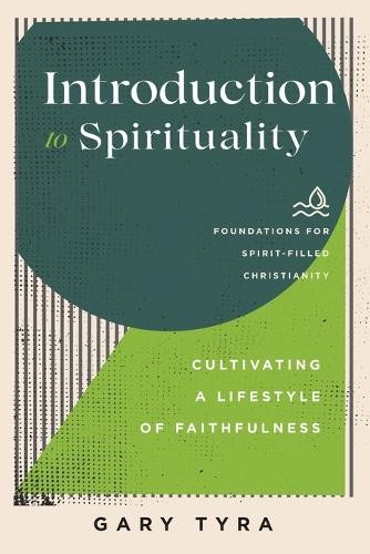 Introduction to Spirituality Â– Cultivating a Lifestyle of Faithfulness