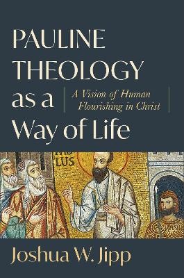Pauline Theology as a Way of Life Â– A Vision of Human Flourishing in Christ