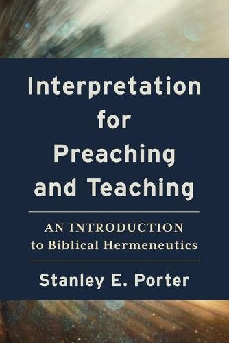 Interpretation for Preaching and Teaching – An Introduction to Biblical Hermeneutics