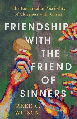 Friendship with the Friend of Sinners Â– The Remarkable Possibility of Closeness with Christ