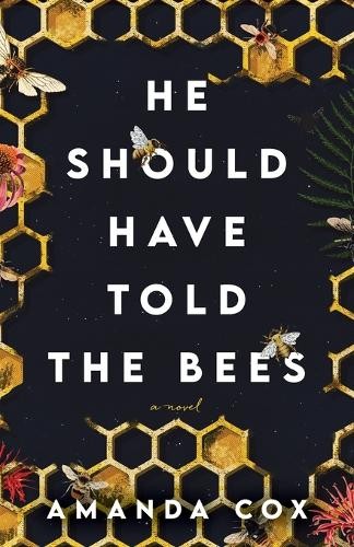 He Should Have Told the Bees Â– A Novel