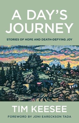 Day`s Journey Â– Stories of Hope and DeathÂ–Defying Joy