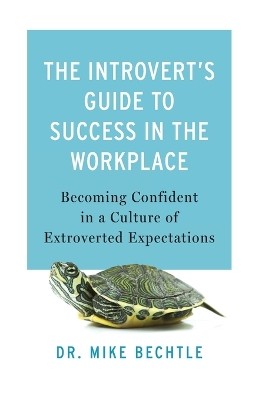 Introvert`s Guide to Success in the Workplac – Becoming Confident in a Culture of Extroverted Expectations