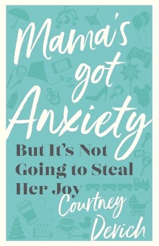 Mama`s Got Anxiety Â– But It`s Not Going to Steal Her Joy