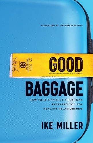 Good Baggage Â– How Your Difficult Childhood Prepared You for Healthy Relationships