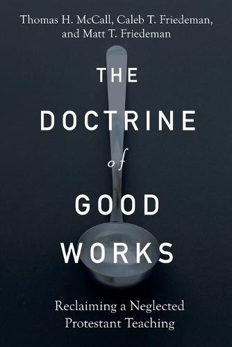 Doctrine of Good Works – Reclaiming a Neglected Protestant Teaching