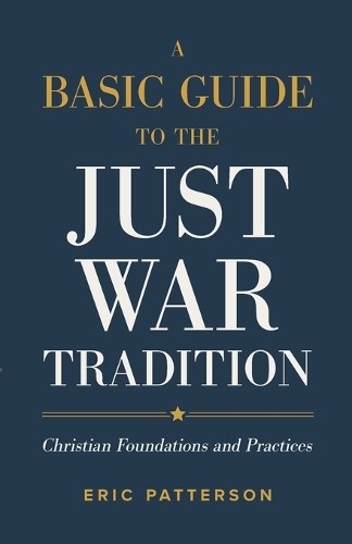 Basic Guide to the Just War Tradition – Christian Foundations and Practices