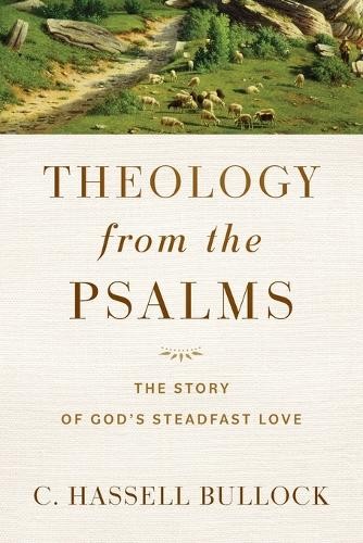 Theology from the Psalms Â– The Story of God`s Steadfast Love