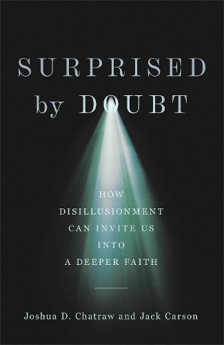 Surprised by Doubt – How Disillusionment Can Invite Us into a Deeper Faith