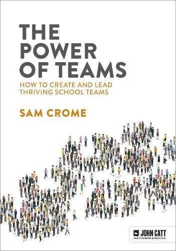 Power of Teams: How to create and lead thriving school teams