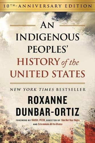 Indigenous Peoples' History of the United States (10th Anniversary Edition), An