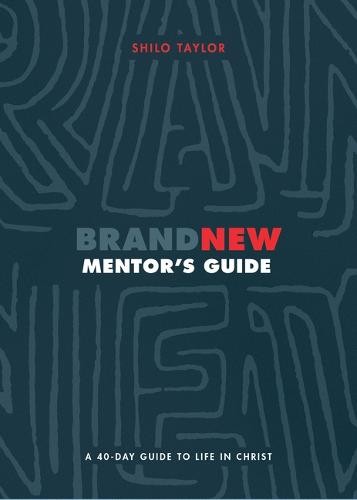 Brand New Mentor`s Guide – A 40–Day Guide to Life in Christ