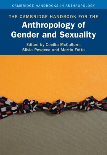 Cambridge Handbook for the Anthropology of Gender and Sexuality