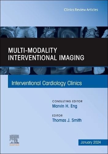 Multi-Modality Interventional Imaging, An Issue of Interventional Cardiology Clinics