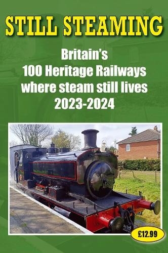 Still Steaming - Britain's 100 Heritage Railways Where Steam Still Lives 2023-2024