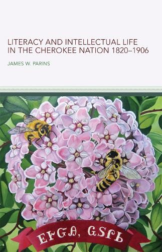 Literacy and Intellectual Life in the Cherokee Nation, 1820–1906 Volume 58