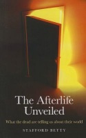 Afterlife Unveiled, The Â– What the dead are telling us about their world