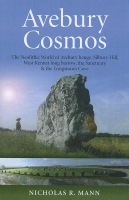 Avebury Cosmos – The Neolithic World of Avebury henge, Silbury Hill, West Kennet long barrow, the Sanctuary a the Longstones Cove