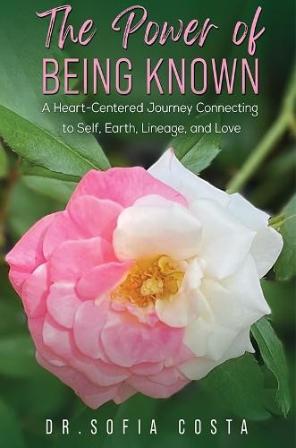 Power of Being Known: A Heart-Centered Journey Connecting to Self, Earth, Lineage, and Love