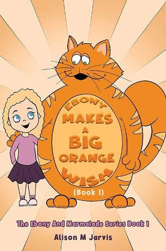 Ebony Makes A Big Orange Wish (Book 1)