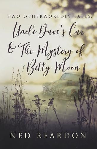 Two Otherworldly Tales: Uncle Dave's Car a The Mystery of Betty Moon