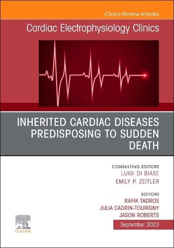 Inherited cardiac diseases predisposing to sudden death, An Issue of Cardiac Electrophysiology Clinics