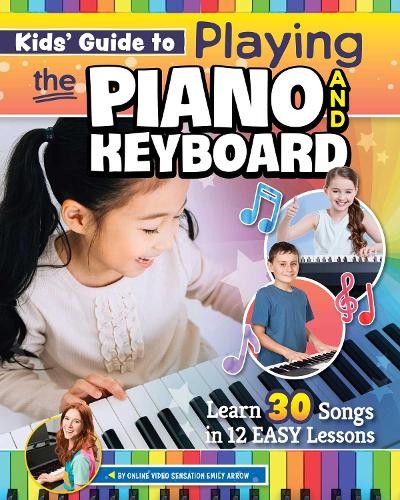 KidsÂ’ Guide to Playing the Piano and Keyboard