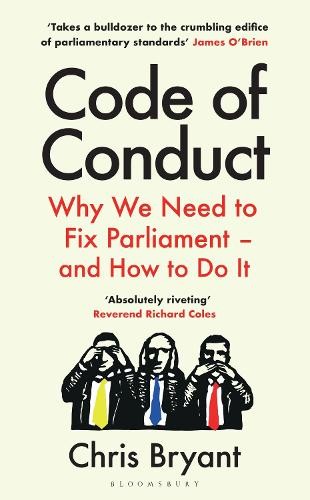 Code of Conduct : Why We Need to Fix Parliament - and How to Do It