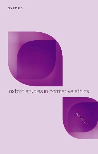 Oxford Studies in Normative Ethics Volume 13