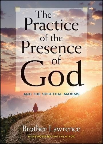 The Practice of the Presence of God: and the Spiritual Maxims
