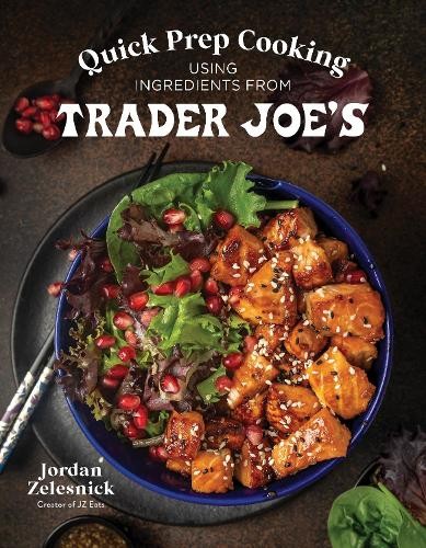 Quick Prep Cooking Using Ingredients from Trader JoeÂ’s