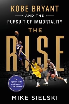 Rise: Kobe Bryant and the Pursuit of Immortality