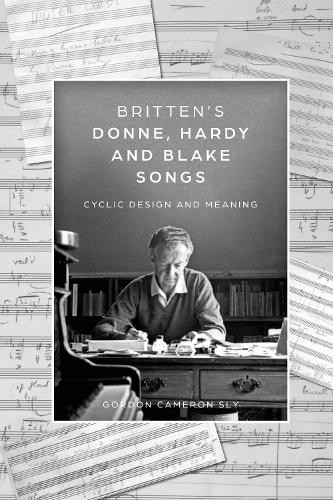 Britten’s Donne, Hardy and Blake Songs